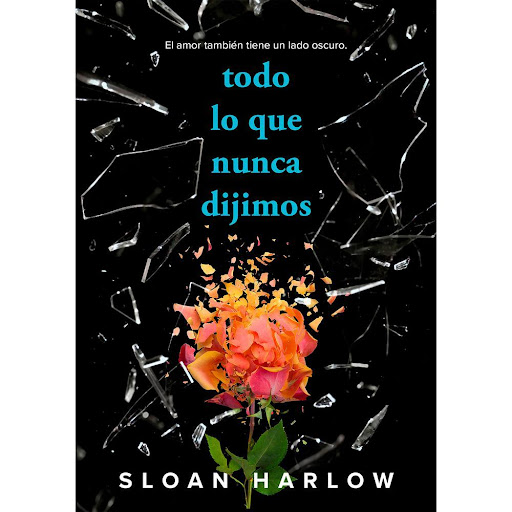 Todo Lo Que Nunca Dijimos. Sloan Harlow Alfaguara Libro x 1.0 TODO LO QUE NUNCA DIJIMOS   Han pasado meses desde el accidente que mató a Hayley, la mejor amiga de Ella, y Ella no puede dejar de culparse. Después de un tiempo, vuelve a retomar sus clases pero tod