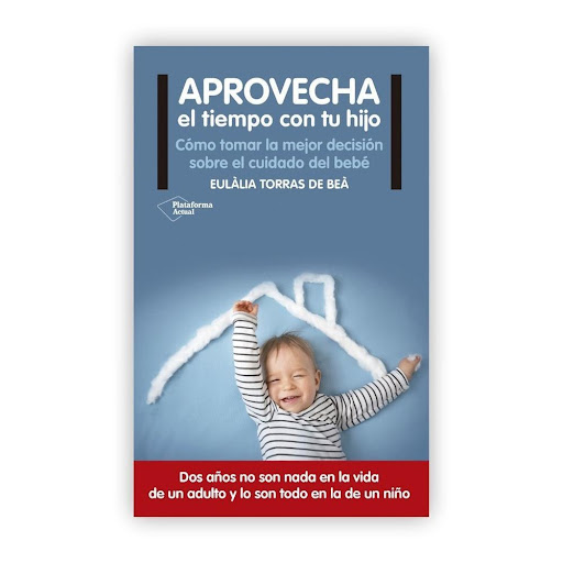 Aprovecha El Tiempo Con Tu Hijo Plataforma Libro x 1.0 Aprovecha el tiempo con tu hijo   Eulàlia Torras de Beà ISBN: 978-8416820122 Páginas: 160 Colección: Actual Año de publicación: 2016   Dos años no son nada en la vida de un adulto y lo son todo en la 