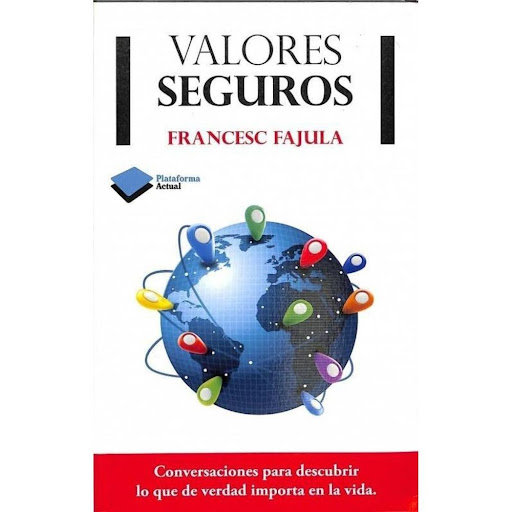 Valores Seguros. Francesc Fajula Plataforma Libro x 1.0 VALORES SEGUROS   FRANCESC FAJULA  A lo largo de estas páginas, 12+1 maestros y amigos conversan con Francesc Fajula de innovación, emprendeduría, educación... Pero, sobre todo, hablan de la vida y de