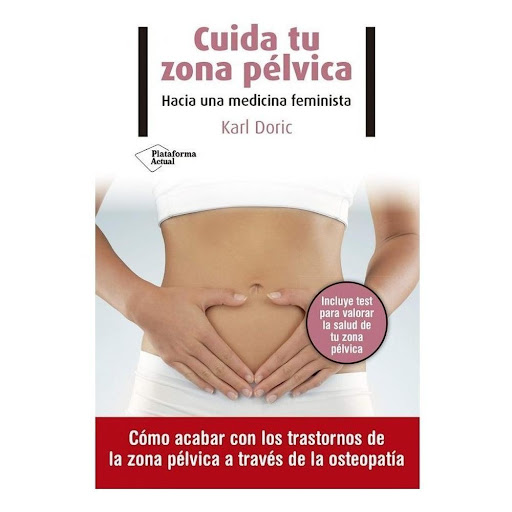 Cuida Tu Zona Pélvica. Karl Doric Plataforma Libro x 1.0 Cuida tu zona pélvica Karl Doric   ISBN: 9788418285516 Páginas: 232 Colección: Actual Formato: 140x220 Año de publicación: 2020  Cómo acabar con los trastornos de la zona pélvica a través de la osteop