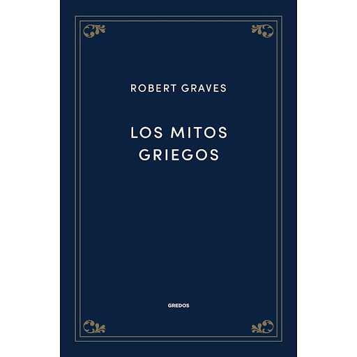 Los Mitos Griegos (t.d) Robert Graves Gredos Libro x 1.0 Los Mitos Griegos (t.d) / Robert Graves  Los mitos griegos es una obra que sistematiza la abundante información existente sobre los dioses y los heroes de Antigüedad griega. La voluntad enciclopedica 
