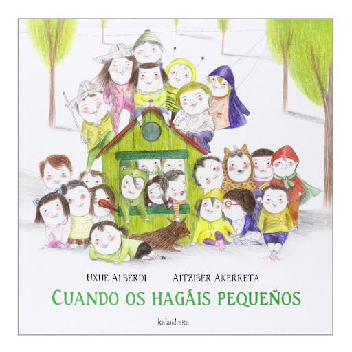 Cuando Os Hagáis Pequeños (t.d) Kalandraka Libro x 1.0 CUANDO OS HAGAIS PEQUEÑOS   Invirtiendo el orden natural, son los niños los que anuncian a los mayores qué les esperaría si volvieran a la niñez: volver a disfrutar de las pequeñas cosas, sin convenci