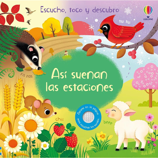 Así Suenan Las Estaciones (T.D) Usborne Libro x 1.0 ASI SUENAN LAS ESTACIONES -ESCUCHO,TOCO...-(T.D)   Un libro sonoro con diez botones para escuchar cómo cambia el paisaje con el cambio de estación. Al apretar los botones incorporados en cada página l