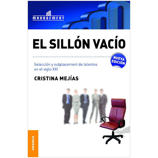 El Sillón Vacío. Cristina Mejias Granica Libro x 1.0 EL SILLON VACIO. SELEC.OUTPLACEMENT TALENTOS   En el Sillón vacío, Cristina Mejías analiza tres momentos clave de la relación entre las empresas y las personas: la selección de talentos, su retención 