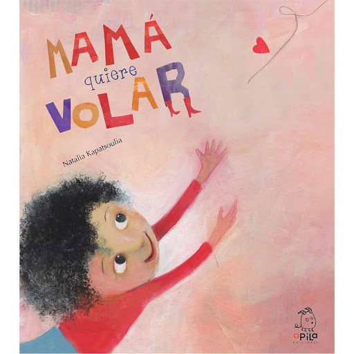 Mama Quiere Volar (t.d) Apila Ediciones Libro x 1.0 Mama Quiere Volar (t.d)  Mamá hace un montón de cosas sin mí. Mamá vive dentro de un globo que quiere volar alto y lejos. Entonces me entra un poco de miedo porque hay algunos globos que cuando vuelan