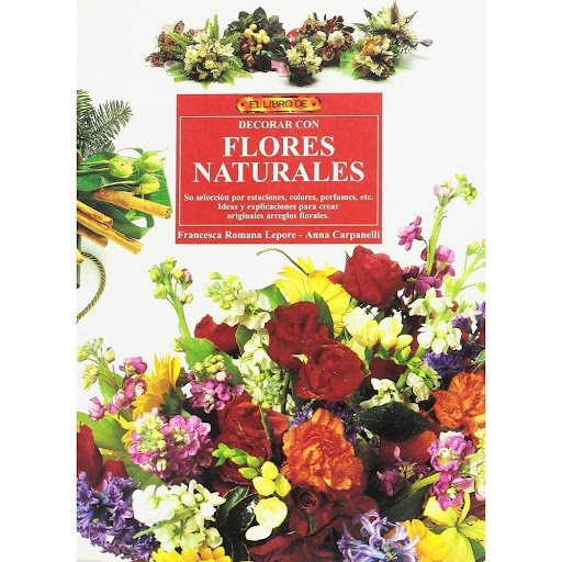 Libro De Decorar Con Flores Naturales Editorial Del Drac Libro x 1.0 LIBRO DE DECORAR CON FLORES NATURALES  FRANCESCA ROMANA LEPORE   Un montón de ideas para hacer en casa. Desde recoger las flores en el campo hasta realizar ramilletes, guirnaldas, cestos..., este libr