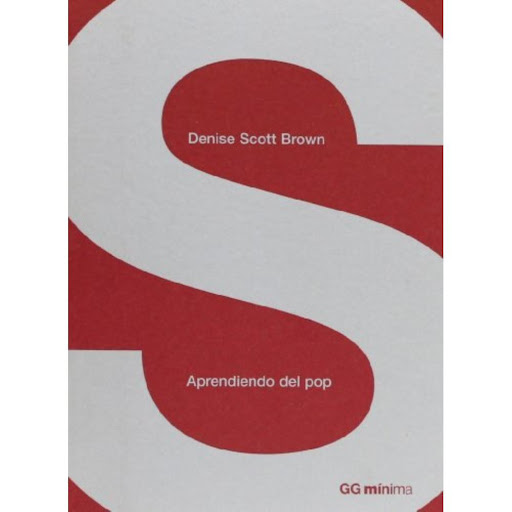 Aprendiendo Del Pop Gustavo Gili Libro x 1.0 APRENDIENDO DEL POP   DENISSE SCOTT BROWN  Las Vegas, Los Ángeles, Levittown, los marchosos solteros de Westheimer Strip, los complejos de campos de golf, los clubes náuticos, Co-op City, los decorado