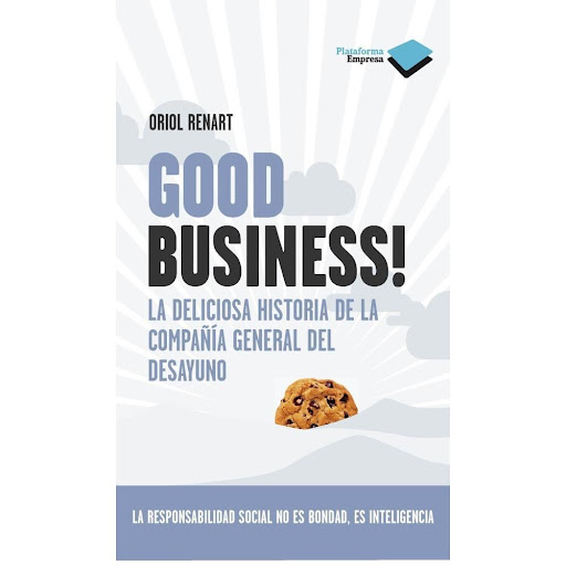 Good Business! Oriol Renart Plataforma Libro x 1.0 GOOD BUSINESS!: LA DELICIOSA HISTORIA DE LA COMPAÑÍA GENERAL DEL DESAYUNO   ORIOL RENART  Oriol Renart nos hace descubrir, a través de los ojos de Luis, un joven becario muy curioso recién llegado a l