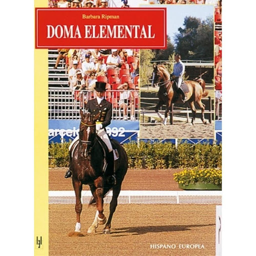 Doma Elemental Hispano Europea Libro x 1.0 DOMA ELEMENTAL   Doma Elemental Ripman Bárbara Este es un libro imprescindible para todo jinete que desee profundizar más en la doma básica del caballo y obtener un mayor conocimiento y entendimiento 
