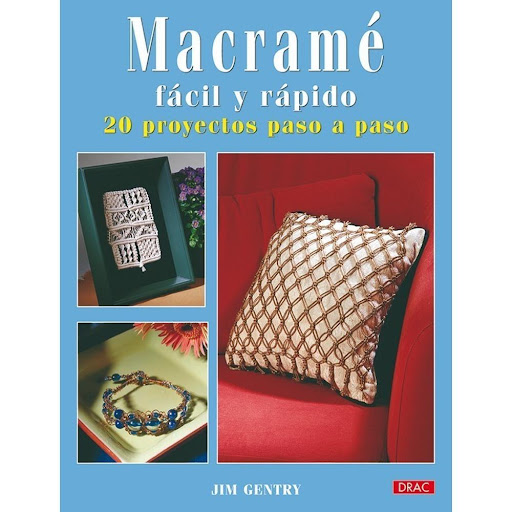Macramé Fácil Y Rápido. 20 Proyectos Paso A Paso Editorial Del Drac Libro x 1.0 MACRAMÉ FÁCIL Y RÁPIDO. 20 PROYECTOS PASO A PASO   Proyectos de gran belleza y encanto –desde detalles decorativos para la casa hasta bisutería– realizados con macramé, combinando los nudos y trenzado