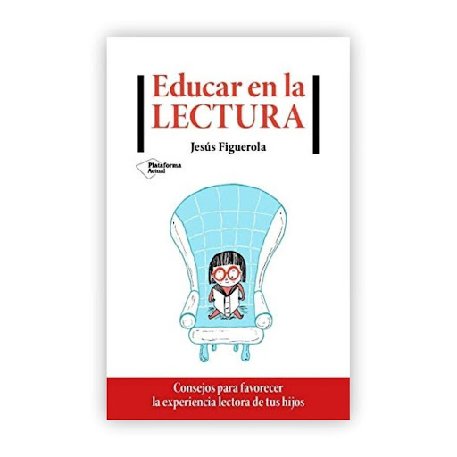 Educar En La Lectura Plataforma Libro x 1.0 Educar en la lectura   Jesús Figuerola Consejos para entusiasmar a tus hijos con la lectura ISBN: 978-84-17886-75-2  Páginas: 160 Colección: Actual Formato: Rústica con solapas Año de publicación: 202