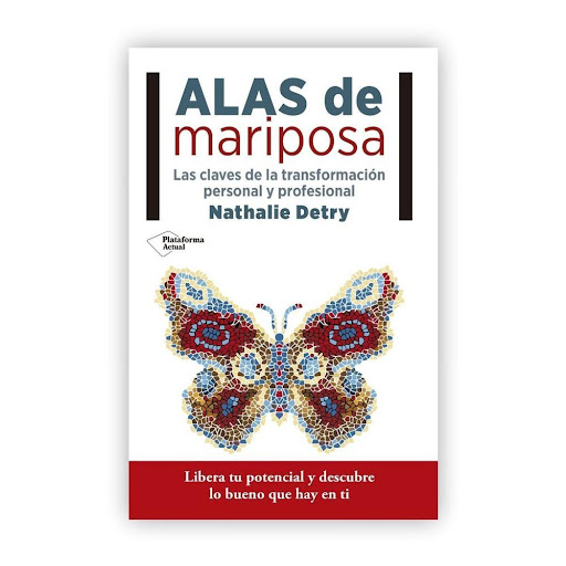 Alas De Mariposa: Las Claves De La Transformación Personal Plataforma Libro x 1.0 Alas de mariposa: Las claves de la transformación personal y profesional   Nathalie Detry ISBN: 9788416620616 Páginas: 240 Colección: Actual Formato: rústica con solapas Año de publicación: 2016   Cóm