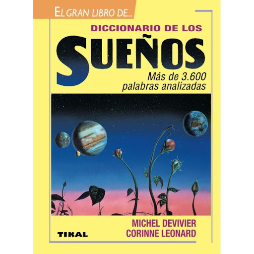Diccionario De Los Sueños. El Gran Libro De... Ediciones Tikal Libro x 1.0 DICCIONARIO DE LOS SUEÑOS - EL GRAN LIBRO DE  De la A a la Z, este diccionario presenta al lector un completo recorrido por los símbolos, objetos, acciones y personas que con más frecuencia aparecen e
