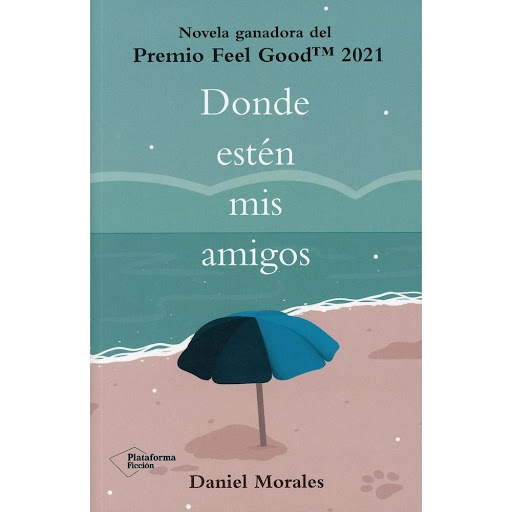 Dónde Estén Mis Amigos. Premio Feel Good Plataforma Libro x 1.0 DONDE ESTEN MIS AMIGOS -PREMIO FEEL GOOD-(21)  La playa de La Chucha está rodeada de invernaderos y de lomas deserticas. En la arena, dura como el asfalto, no hay manera de clavar una sombrilla, y qui