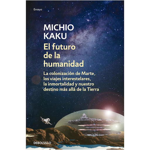 El Futuro De La Humanidad. Michio Kaku Debolsillo Libro x 1.0 FUTURO DE LA HUMANIDAD, EL   Nuestra existencia está amenazada: las glaciaciones, los impactos de asteroides, la capacidad finita de la Tierra e incluso la lejana pero inevitable muerte del Sol son ri