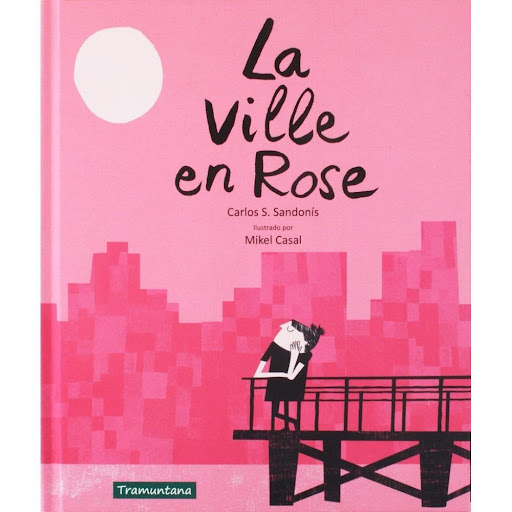 La Ville En Rose (t.d) Tramuntana Editorial Libro x 1.0 LA VILLE EN ROSE  Trata de todo lo nocivo que puede ser no querer, o no saber, compartir con los demás felicidad, fortuna, privilegios. Y sobre los peligros que acechan a quienes se empeñan en ver el 