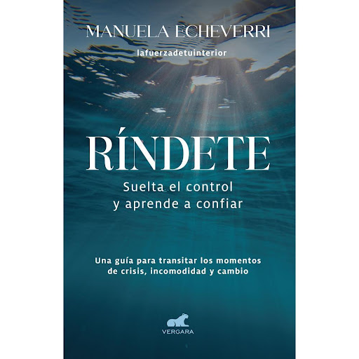 Ríndete. Suelta El Control Y Aprende A Confiar Vergara Libro x 1.0 RINDETE   Después de atravesar varias crisis personales, Manuela Echeverri (lafuerzadetuinterior) comprendió que debía rendirse con devoción a lo que un poder superior (Dios, el universo, la Fuente...