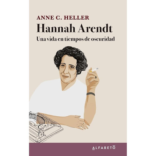 Hannah Arendt. Una Vida En Tiempos De Oscuridad Alfabeto Libro x 1.0 Hannah Arendt. Una vida en tiempos de oscuridad Anne C. Heller  ISBN: 9788417951160  Número de Páginas: 192   Hannah Arendt, filósofa cuyas ideas han causado entusiasmo y animadversión, es una de las 