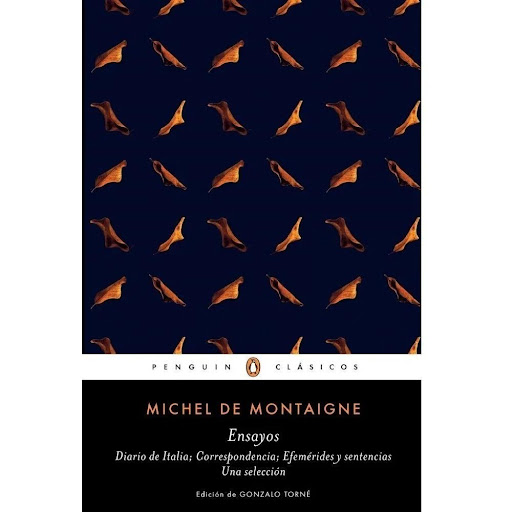 Ensayos. Michel De Montaigne Penguin Clasicos Libro x 1.0 Ensayos   Diario del viaje a Italia correspondencia efemérides y setencias Michel De Montaigne    Sinopsis  «No enseño ni adoctrino, lo que hago es relatar.»  En 1571, tras haber sufrido un accidente 