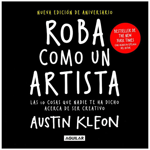 Roba Como Un Artista. Austin Kleon Aguilar Libro x 1.0 Roba Como Un Artista. Austin  Kleon   En este libro, Austin Kleon te comparte diez principios para descubrir tu lado artístico. De Austin Kleon, el autor de la colección de poesía Newspaper blackout. 