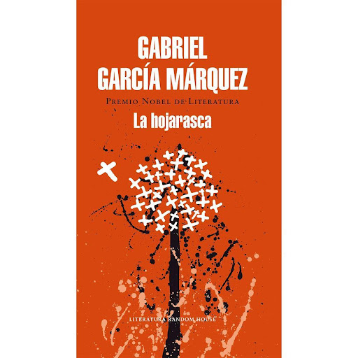 La Hojarasca. Gabriel García Márquez Penguin Random House Libro x 1.0 HOJARASCA, LA   «De pronto como si un remolino hubiera echado raíces en el centro del pueblo, llegó la compañía bananera perseguida por la hojarasca. Era una hojarasca revuelta, alborotada, formada po