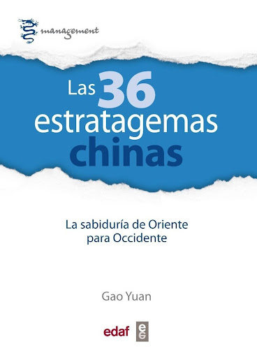 Las 36 Estratagemas Chinas Edaf Libro x 1 LAS 36 ESTRATAGEMAS CHINASElaboradas y enriquecidas por generaciones de guerreros, políticos, comerciantes y filósofos durante cinco mil años de guerras, movimientos sociales, intrigas políticas y eco