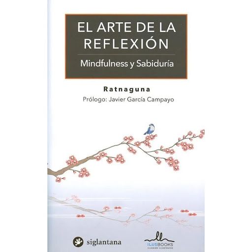 El Arte De La Reflexion: Mindfulness Y Sabiduria Ilusbooks Libro x 1.0 Este libro trata de pensar, considerar, preguntarse, deliberar, razonar, imaginar, observar. En una palabra, reflexionar. Porque no se trata de actuar, sino de razonar sobre cómo y cuándo actuar. Enco
