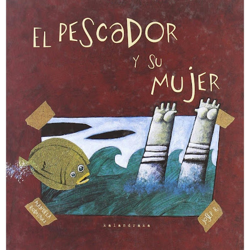 El Pescador Y Su Mujer. Manuela Rodríguez Kalandraka Libro x 1.0 Ficha técnica de EL PESCADOR Y SU MUJER   Un pescador y su mujer vivían en una casita cerca del mar. Un día el pescador tiraba, tiraba... cuando salió un rodaballo que le dijo -Soy un príncipe encanta