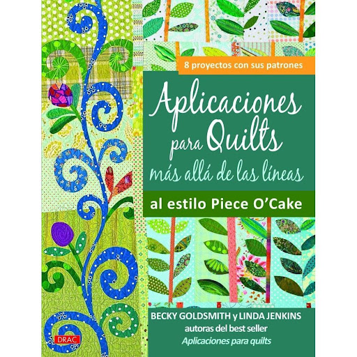 Aplicaciones Para Quilts Más Allá De Las Líneas Editorial Del Drac Libro x 1.0 APLICACIONES PARA QUILTS MAS ALLA DE LAS LINEAS   La libertad de diseñar aplicando más allá de las líneas. ¡Una nueva forma de aplicar que les encantará a todas las quilters! A través de un proceso de