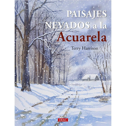 Paisajes Nevados A La Acuarela Editorial Del Drac Libro x 1.0 PAISAJES NEVADOS AL ACUARELA  Técnicas y trucos novedosos y fáciles para pintar a la acuarela Obra de gran ayuda y fuente de inspiración para captar la belleza de los paisajes nevados. Terry Harrison,