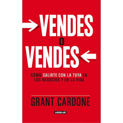 Vendes O Vendes. Grant Cardone Aguilar Libro x 1.0 VENDES O VENDES  Aunque se trate de vender el producto de tu compañía o devenderte a ti mismo la idea de comer sano, todo en la vida puede#y debe# ser tratado como una venta. El experto en ventas ygra