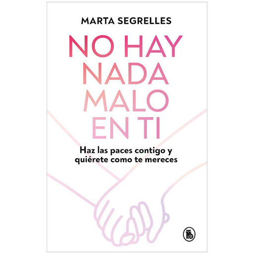 No Hay Nada Malo En Ti. Marta Segrelles Bruguera Libro x 1.0 No Hay Nada Malo En Ti. Marta Segrelles  Aprende a quererte con la psicóloga que está sanando a toda una generación.  Más de 80.000 lectores ya conocen a Marta Segrellles, autora del éxito Abraza a la