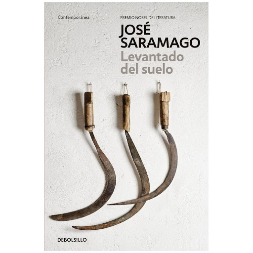 Levantado Del Suelo. José Saramago Debolsillo Libro x 1.0 LEVANTADO DEL SUELO   Esta novela narra la historia de una saga de campesinos sin tierra del Alentejo portugués desde 1910 hasta el día levantado y principal de la Revolución de los Claveles. Con el i