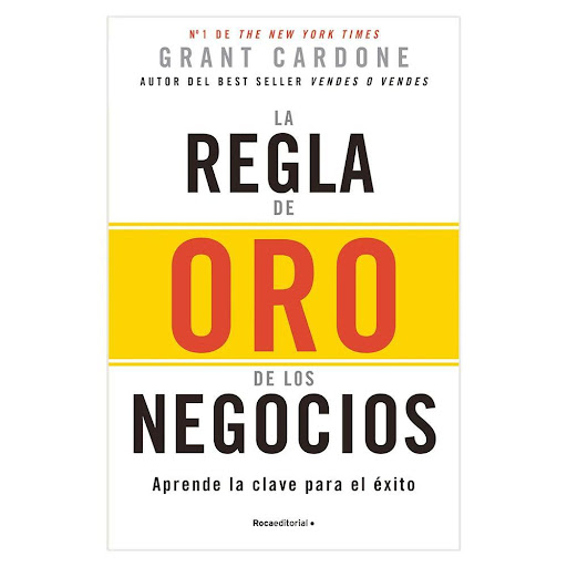 La Regla De Oro De Los Negocios. Grant Cardone Roca Libro x 1.0 REGLA DE ORO DE LOS NEGOCIOS, LA   De Grant Cardone, autor bestseller de The New York Times.  Olvídate del trabajo sin rendimiento: La Regla de oro de los negocios te ayudará a comprender cuánto esfue
