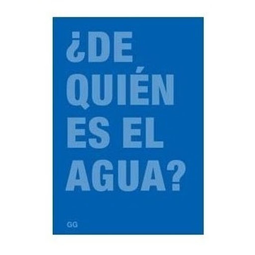 De Quien Es El Agua? (t.d) Gustavo Gili Libro x 1.0 ¿DE QUIEN ES EL AGUA?   Esta pregunta tan inocente esconde una realidad dramática. Más de mil millones de personas carecen de agua potable para beber, y el número crece. Los pobres no pueden garantiza