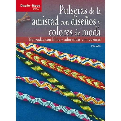Pulseras De La Amistad Con Diseños Y Colores De Moda Editorial Del Drac Libro x 1.0 PULSERAS DE LA AMISTAD CON DISEÑOS Y COLORES DE MODA   33 proyectos explicados paso a paso con gráficos en color. El libro detalla todos los materiales necesarios y ofrece consejos para la perfecta re