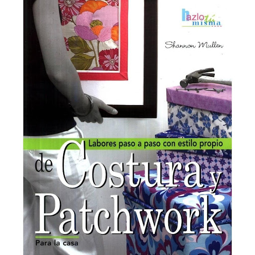 Costura Y Patchwork Para La Casa Editorial Del Drac Libro x 1.0 COSTURA Y PATCHWORK PARA LA CASA   SHANNON MULLER  Este libro ofrece complementos de tela fáciles de confeccionar en poco tiempo y con poco esfuerzo, con los que se podrá transformar cualquier rincón 