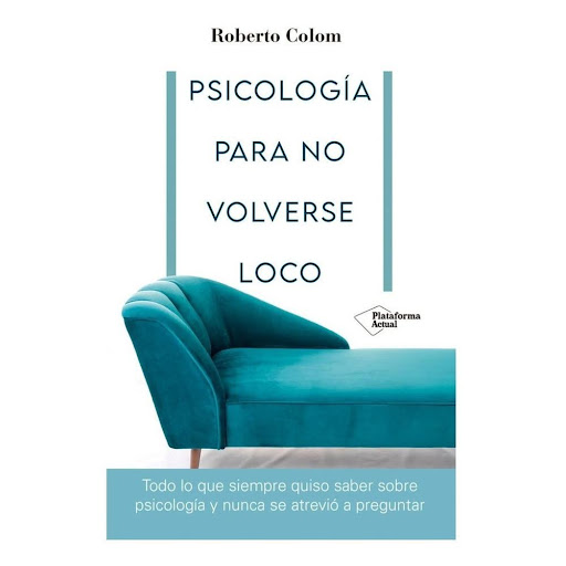 Psicologia Para No Volverse Loco Plataforma Libro x 1.0 PSICOLOGIA PARA NO VOLVERSE LOCO    ¿Qué es la psicología? ¿Tienen los psicólogos un «sexto sentido»? ¿Cómo obtiene información un psicólogo? ¿Cuáles son las terapias y los problemas psicológicos usua