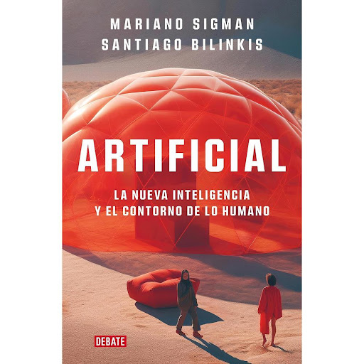 Artificial. La Nueva Inteligencia Y El Contorno De Lo Humano Debate Libro x 1.0 ARTIFICIAL   Este no es un libro de oráculos o vaticinios, sino las reflexiones de dos autores que consideran que estar informados es la mejor forma de navegar la indefectible ola de la inteligencia a