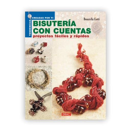 Bisuteria Con Cuentas: Proyectos Faciles Y Rapidos Editorial Del Drac Libro x 1.0 BISUTERIA CON CUENTAS: PROYECTOS FACILES Y RAPIDOS   DONATELLA CIOTTI Cuentas que se transforman en fantásticos collares, mallas de metal como pétalos de rosas, redes de nylon que aprisionan los deste