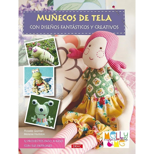 Muñecos De Tela Con Diseños Fantásticos Y Creativos Editorial Del Drac Libro x 1.0 MUÑECOS DE TELA CON DISEÑOS FANTÁSTICOS Y CREATIVOS   12 muñecos de tela Melly & Me para confeccionar fácilmente siguiendo las instrucciones paso a paso y los patrones.  12 entrañables personajes que 