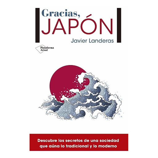 Gracias, Japón. Javier Landeras Plataforma Libro x 1.0 Gracias, Japón   Javier Landeras ISBN: 9788417002121 Páginas: 160 Colección: Actual Formato: Tapa blanda con solapas Año de publicación: 2017   Descubre los secretos de una sociedad que aúna lo tradic