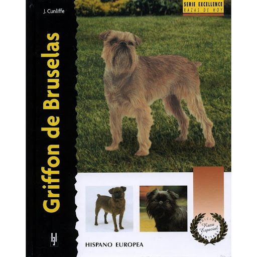 Griffon De Bruselas. Excellence Hispano Europea Libro x 1.0 GRIFFON DE BRUSELAS (EXCELLENCE   El Griffon de Bruselas es una raza miniatura muy singular. Es muy apreciado ya sea con su tradicional pelaje duro o con el liso, que recibe el nombre de Petit Brabanç