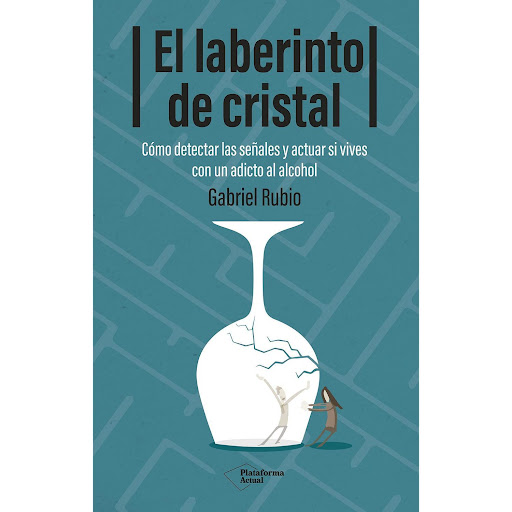 El Laberinto De Cristal. Gabriel Rubio Plataforma Libro x 1 EL LABERINTO DE CRISTAL (24)El alcoholismo es como un elefante que entra en nuestra casa y que, al principio, incluso nos hace gracia. Con el tiempo, el elefante crece, se apodera de casi todo el espa