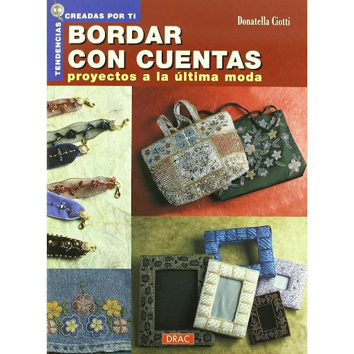 Bordar Cuentas Proyectos Ultima Moda Editorial Del Drac Libro x 1.0 BORDAR CON CUENTAS: PROYECTOS A LA ÚLTIMA MODA   DONATELLA CIOTTI  El bordado con cuentas y abalorios es un verdadero arte que, aprovechando la forma, el color y el refinamiento propio del material, p