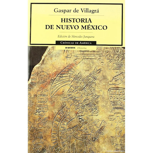 Historia De Nuevo México. Gaspar de Villagrá Dastin Libro x 1.0 22-HISTORIA DE NUEVO MEXICO   GAspar de Villagrá ( Puebla de los Ángeles, Mexico, 1555. En un barco camino de América, 1620) Estudiante en Salamanca, a partir de 1595 se incorpora a la expedición de O