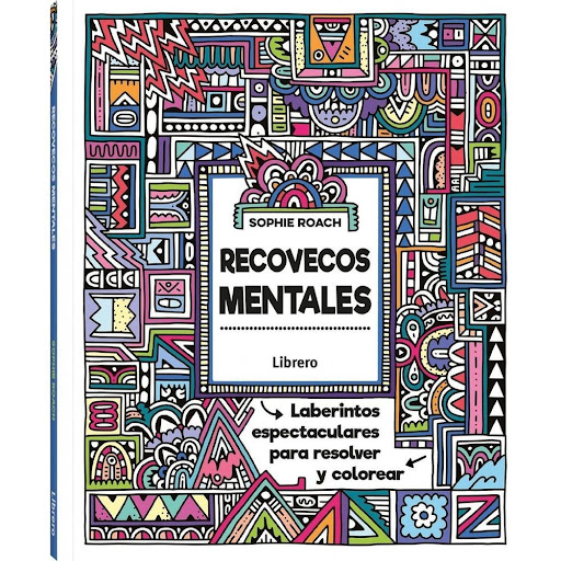Recovecos Mentales: Laberintos Espectaculares Para Resolver Librero Libro x 1.0 Recovecos mentales   Sophie Roach Tapa blanda 120 Paginas 216 x 254 mm ESPAÑOL 978-94-6359-386-1  Este libro es una recopilación de 25 laberintos a todo color y sus correspondientes versiones en blanc