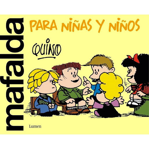 Mafalda Para Niñas Y Niños. Quino Lumen Libro x 1.0 MAFALDA PARA NIÑAS Y NIÑOS   La sopa, el colegio, los amigos, los juegos, el amor, las peleas, las injusticias, los padres o los insufribles deberes: todas las alegrías y dificultades que acarrea ser 