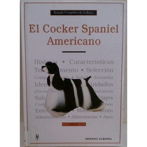 Cocker Spaniel Americano. Tratado Completo De La Raza Hispano Europea Libro x 1.0 TRATADO COM.RAZA COCKER SPANIEL AMERICA  Ficha técnica de EL COCKER SPANIEL AMERICANO: TRATADO COMPLETO DE LA RAZA Nº de páginas: 194 Editorial: HISPANO EUROPEA Idioma: CASTELLANO Encuadernación: Tapa