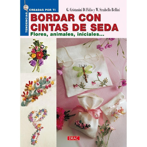 Bordar Con Cintas De Seda. Flores, Animales, Iniciales Editorial Del Drac Libro x 1.0 BORDAR CON CINTAS DE SEDA. FLORES, ANIMALES, INICIALES…   Todo lo necesario para iniciarse en esta sencilla técnica, fácil de aprender y capaz de producir efectos extraordinarios.  El bordado con cint